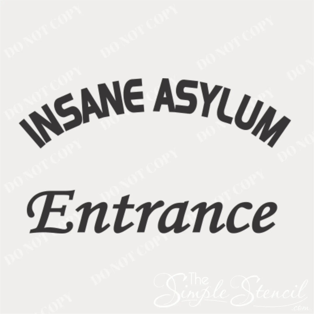 A plain, unedited image of the "Insane Asylum Entrance" vinyl decal design, showing the arched "Insane Asylum" text and the "Entrance" text below. By The Simple Stencil, Do Not Copy