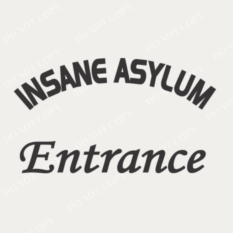 A plain, unedited image of the "Insane Asylum Entrance" vinyl decal design, showing the arched "Insane Asylum" text and the "Entrance" text below. By The Simple Stencil, Do Not Copy