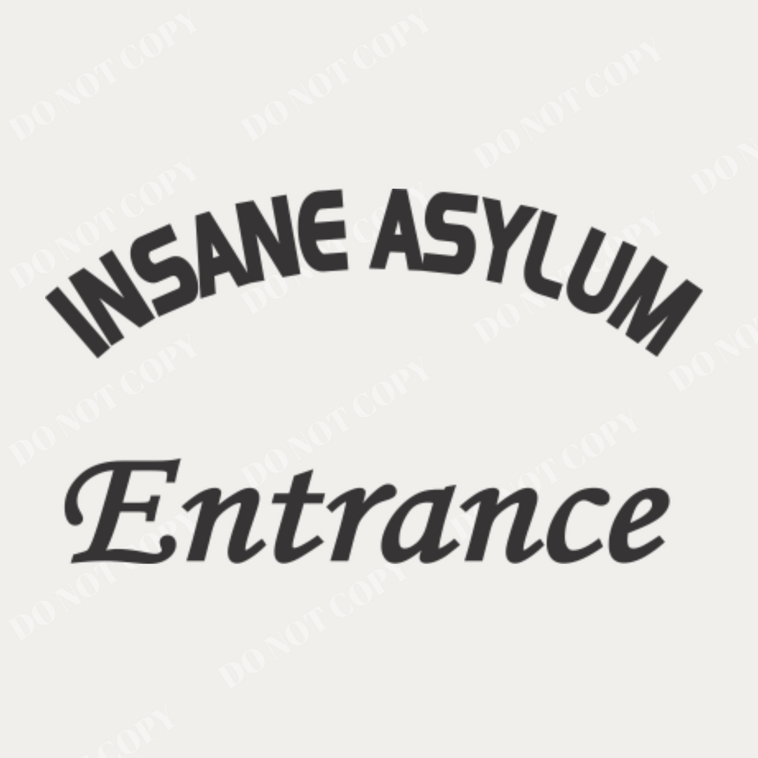 A plain, unedited image of the "Insane Asylum Entrance" vinyl decal design, showing the arched "Insane Asylum" text and the "Entrance" text below. By The Simple Stencil, Do Not Copy