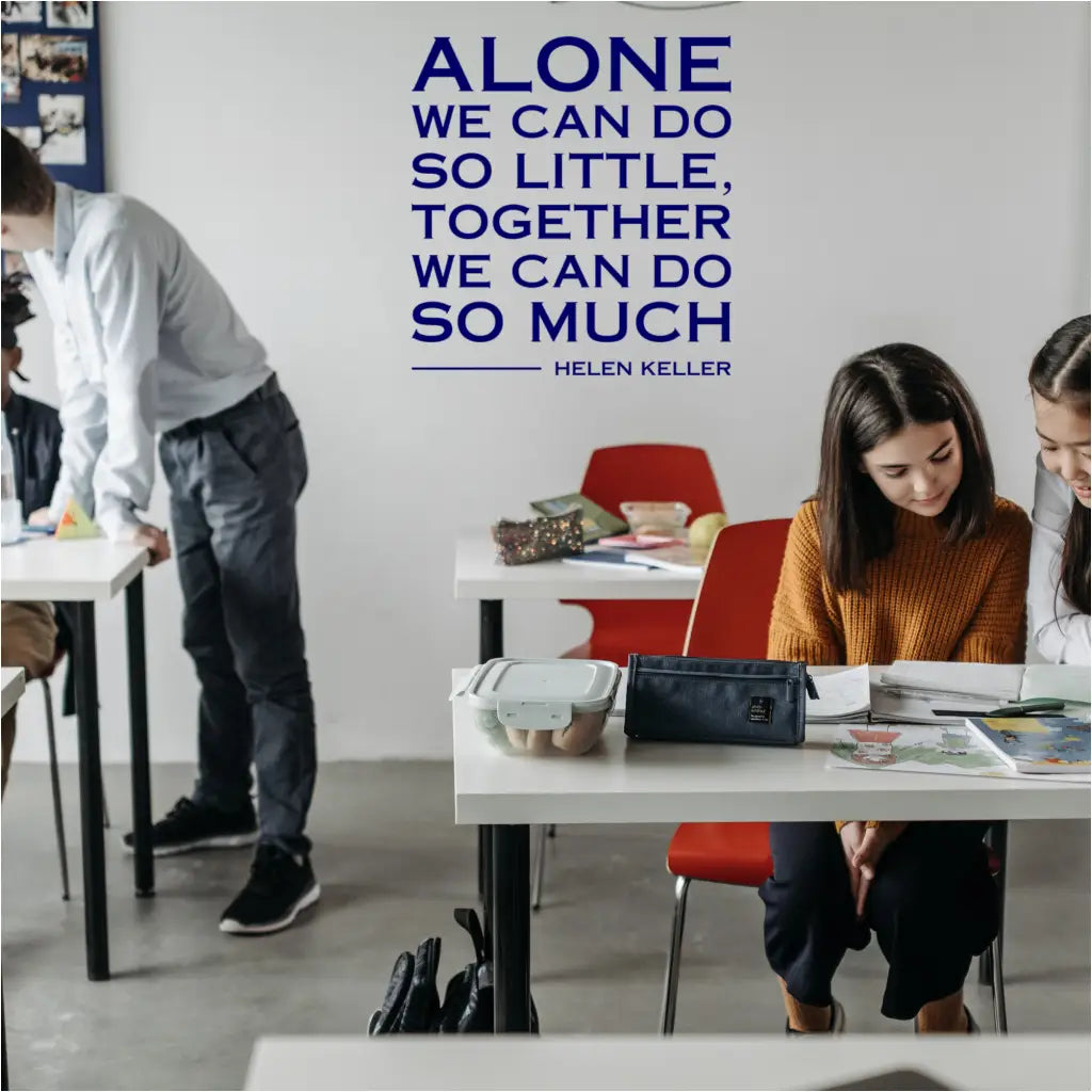 Vinyl wall decal with the quote "Alone we can do so little, together we can do so much."
Helen Keller quote decal promoting collaboration and community.