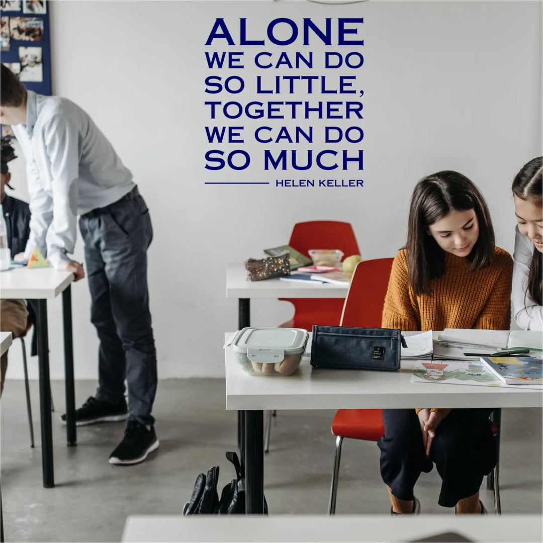 Vinyl wall decal with the quote "Alone we can do so little, together we can do so much."
Helen Keller quote decal promoting collaboration and community.