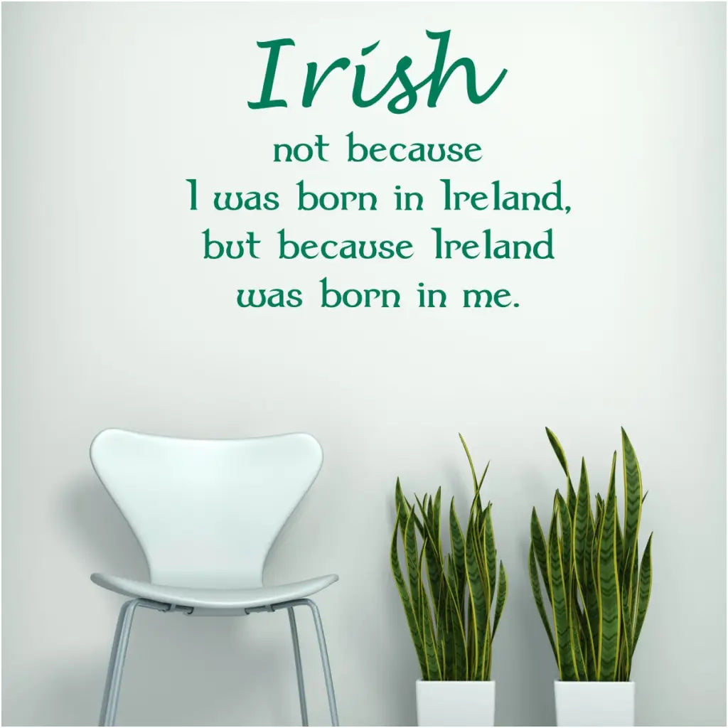 Irish Because Ireland Was Born In Me | Vinyl Wall Quote St. Patricks Day