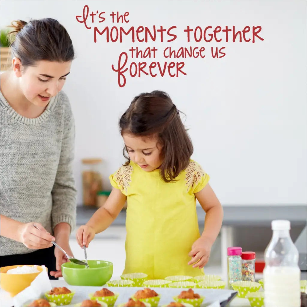 Its The Moments Together That Change Us Forever | Wall Quote Decal