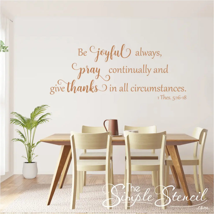 Holiday Wall Decal For Dining Room - Our Be Joyful Always wall decal is the perfect way to add a touch of faith and inspiration to your dining room during the holidays. This beautiful decal is easy to apply and remove, and it&