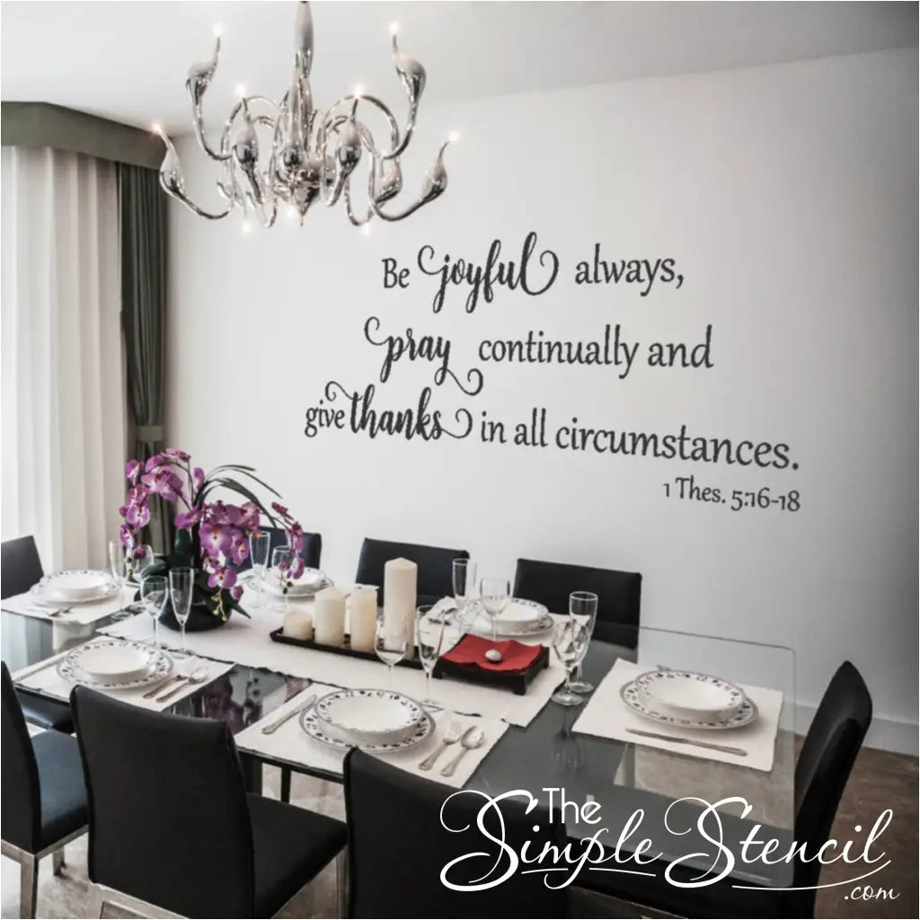 Be Joyful Always Thanksgiving Wall Decor - A beautiful vinyl wall decal featuring the Bible verse 1 Thessalonians 5:16-18, perfect for Thanksgiving decor or any gathering area where you want to remind your loved ones to be joyful, pray, and give thanks in all circumstances.