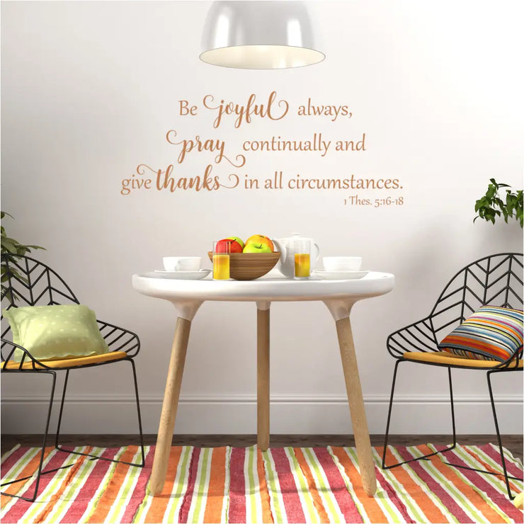 "Be Joyful always" vinyl wall decal, adding a touch of faith and inspiration to your Thanksgiving décor.