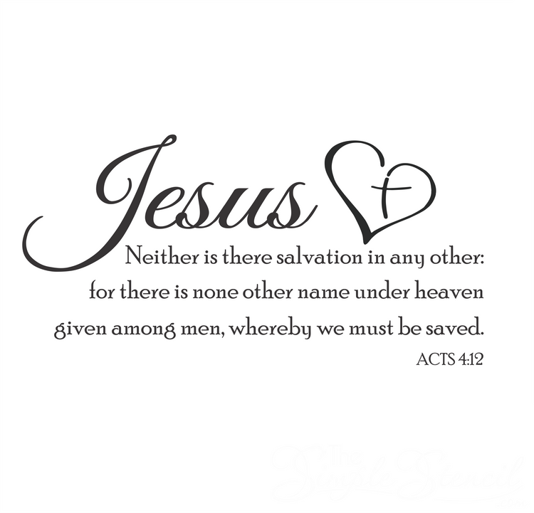 Acts 4:12 KJV scripture decal design: Jesus, neither is there salvation in any other, in black script with a heart