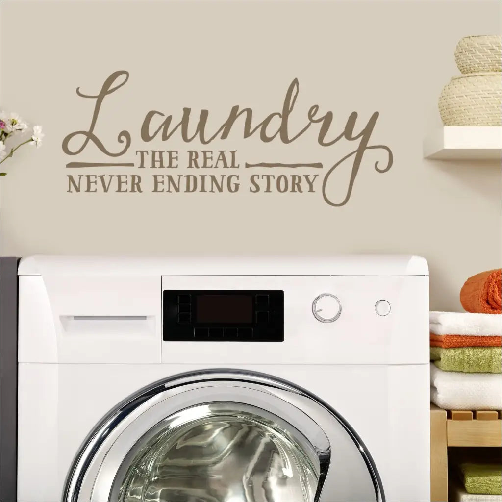 Laundry Room Wall Decal Reads "Laundry The Real Never Ending Story"