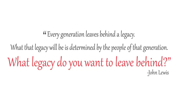 What Legacy Do You Want To Leave Behind John Lewis Wall Quote Decal
