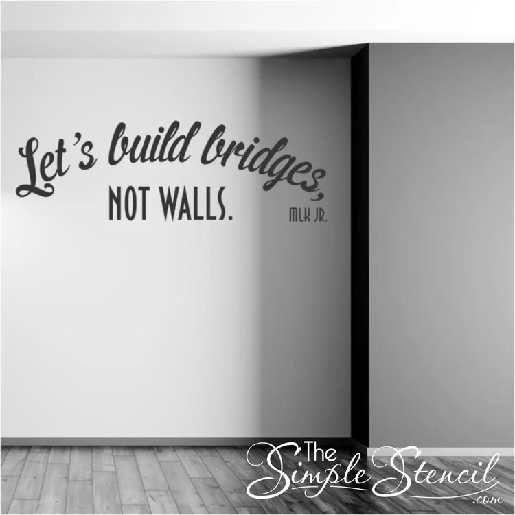 Lets Build Bridges Not Walls Mlk Jr. Wall Quote