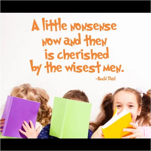 A little nonsense now and then is cherished by the wisest men. ~Roald Dahl wall quote decal by The Simple Stencil adds some creative humor to your living areas where nonsense is encouraged!