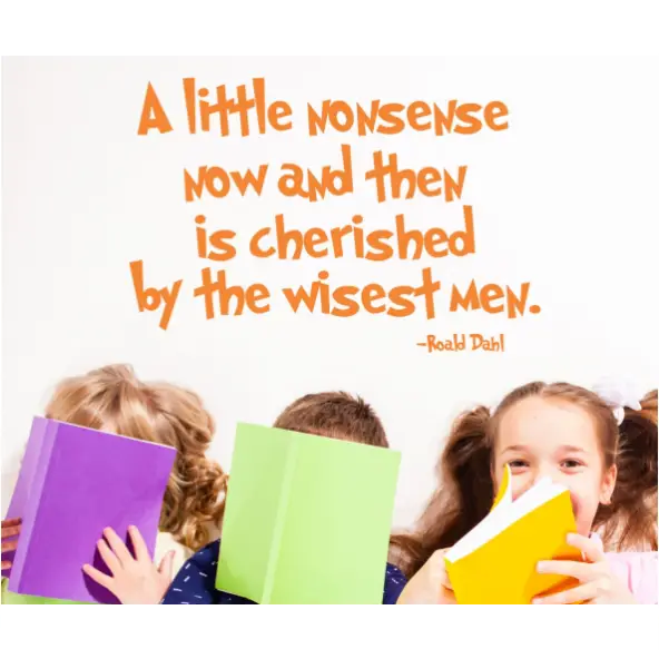 A little nonsense now and then is cherished by the wisest men. ~Roald Dahl wall quote decal by The Simple Stencil adds some creative humor to your living areas where nonsense is encouraged!