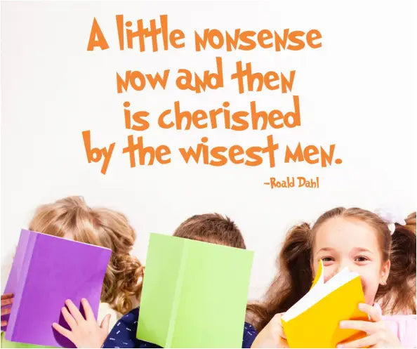 A little nonsense now and then is cherished by the wisest men. ~Roald Dahl wall quote decal by The Simple Stencil adds some creative humor to your living areas where nonsense is encouraged!