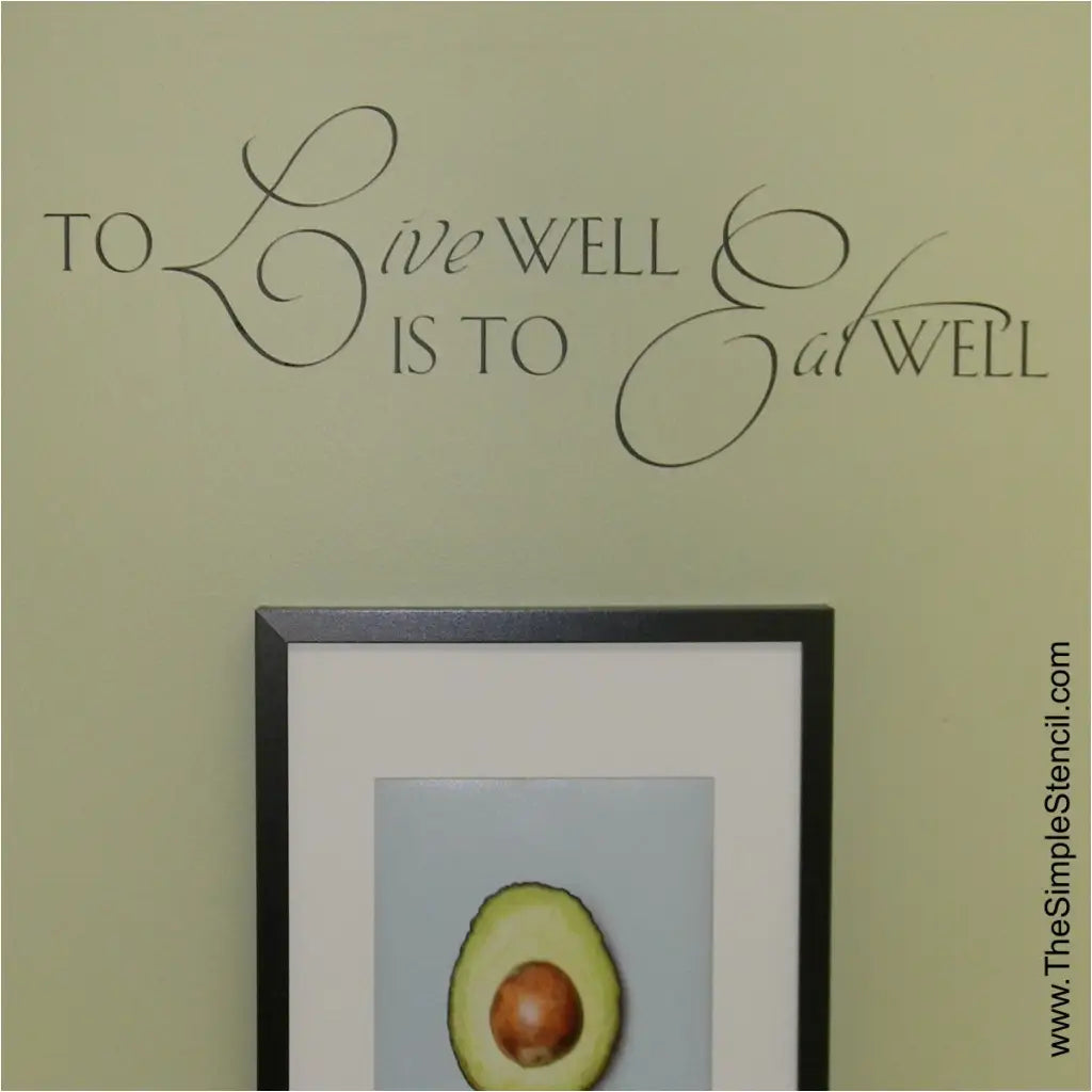 to live well is to eat well.  A beautiful vinyl wall decal for the kitchen or dining areas that adds some meaningful decor to your home. The Simple Stencil