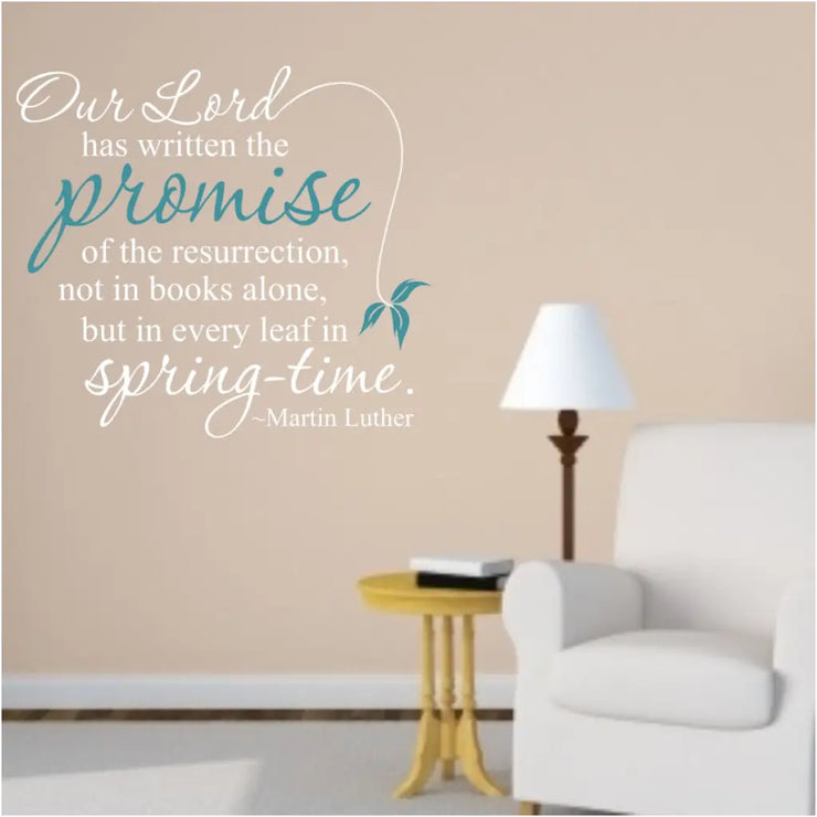 Our Lord has written the promise of the resurrection, not in books alone, but in every leaf in spring-time. Martin Luther Wall Decal Art by The Simple Stencil for spring or Easter decorating.