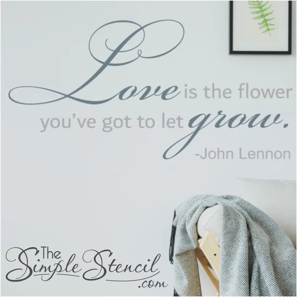 Love is the flower you've got to let grow. ~John Lennon wall art decal by The Simple Stencil