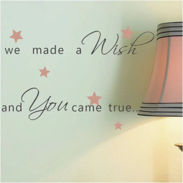 we made a wish and you came true. A sweet vinyl wall decal phrase for decorating a baby nursery or child&
