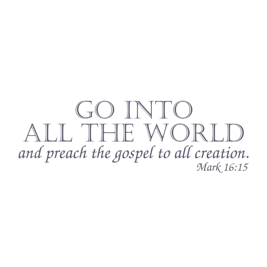 Mark 16:15 Scripture Decal beautifully designed wall art for church decoration that reads: Go into the world and preach the gospel to all creation. 
