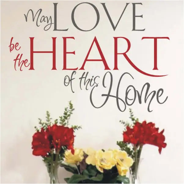 May Love Be The Heart Of This Home