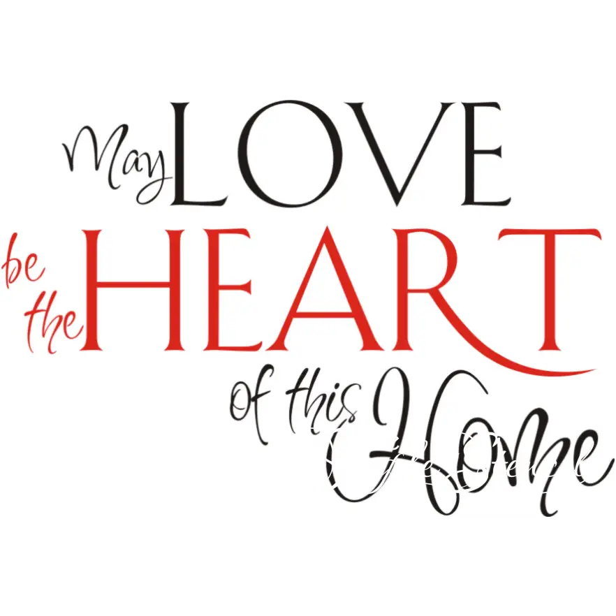 May Love Be The Heart Of This Home