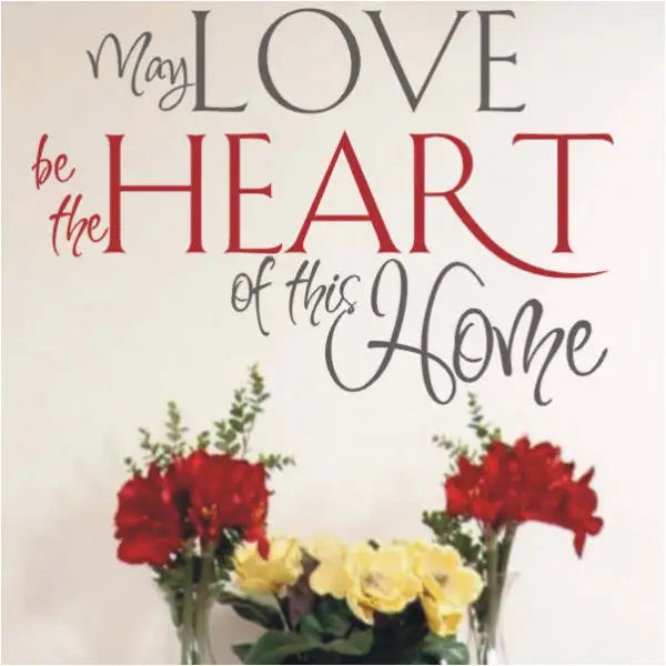 May Love Be The Heart Of This Home Wall Decal