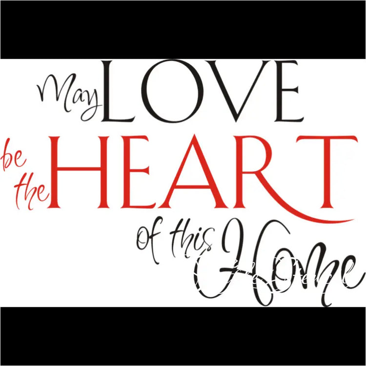 May Love Be The Heart Of This Home