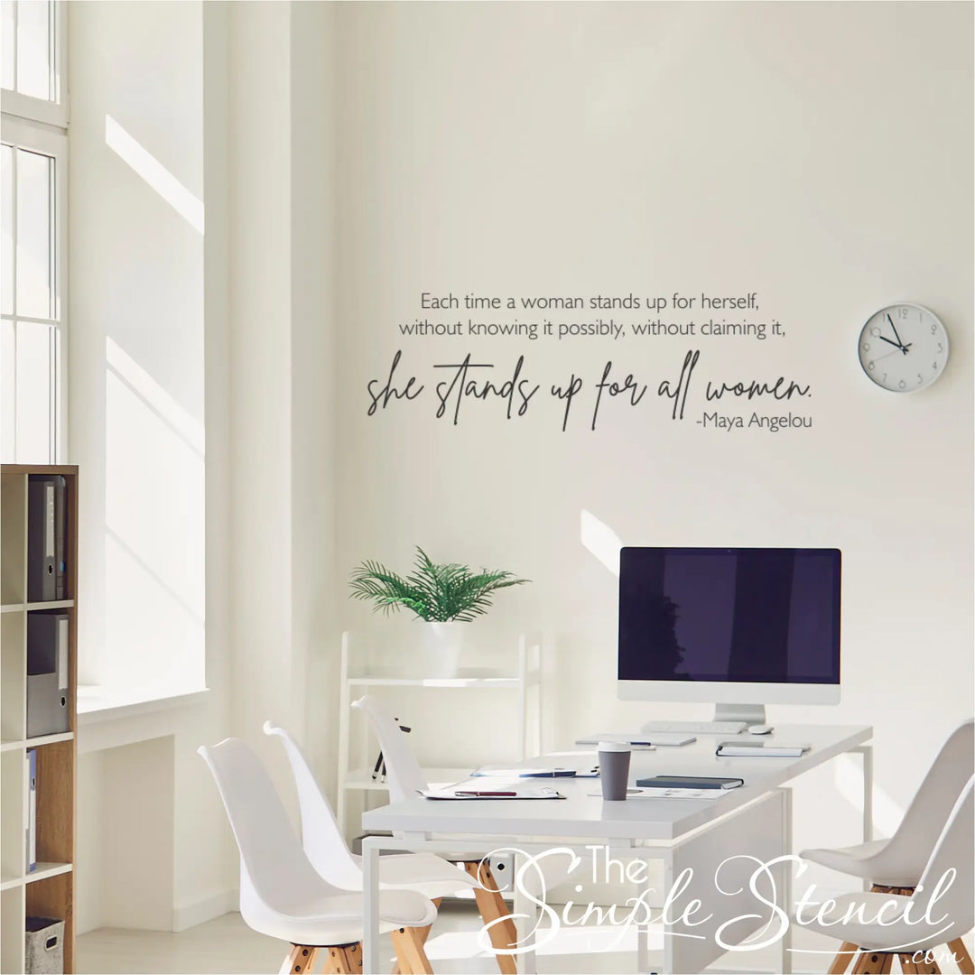 Vinyl wall decal of Maya Angelou's quote: "Each time a woman stands up for herself..." Perfect for home or office.