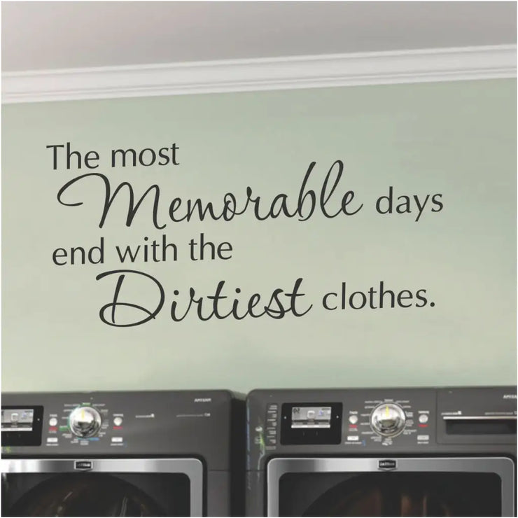 Funny wall decal for sale that reads: The most memorable days end with the dirtiest clothes.