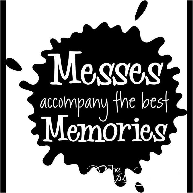 Messes Accompany The Best Memories