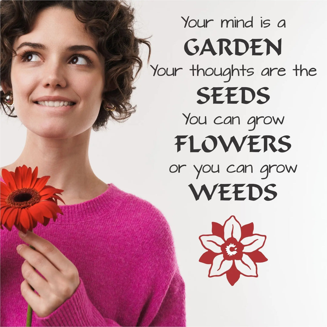 you mind is a garden your thoughts are seeds Your mind is a garden. Inspirational Quote Wall Decal 37.0"w x 60.0"h