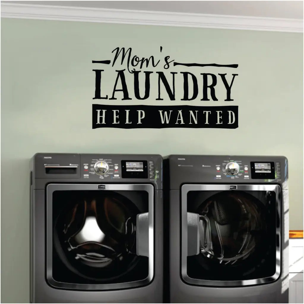 A cute wall decal sign design for display in your laundry room reads: Mom's Laundry - Help Wanted