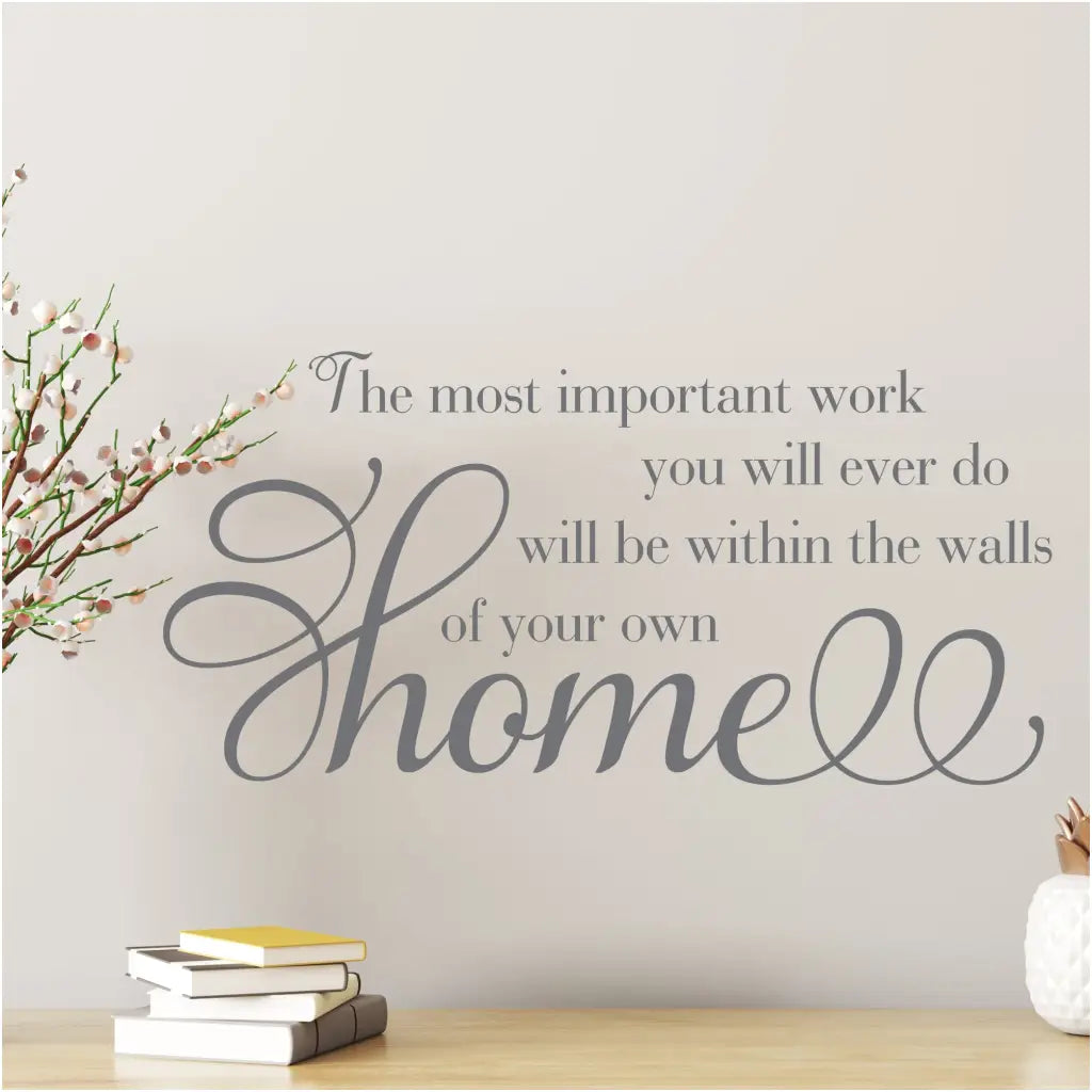 The most important work you will ever do will be within the walls of your own home. A beautiful vinyl wall quote decal by The Simple Stencil to remind you of your importance at home.