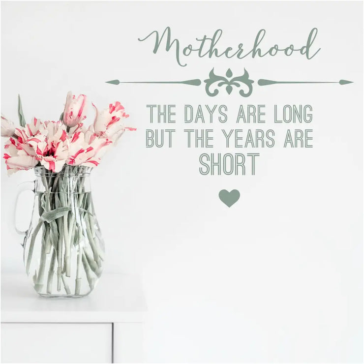 Motherhood - Long Days Short Years Vinyl Quote