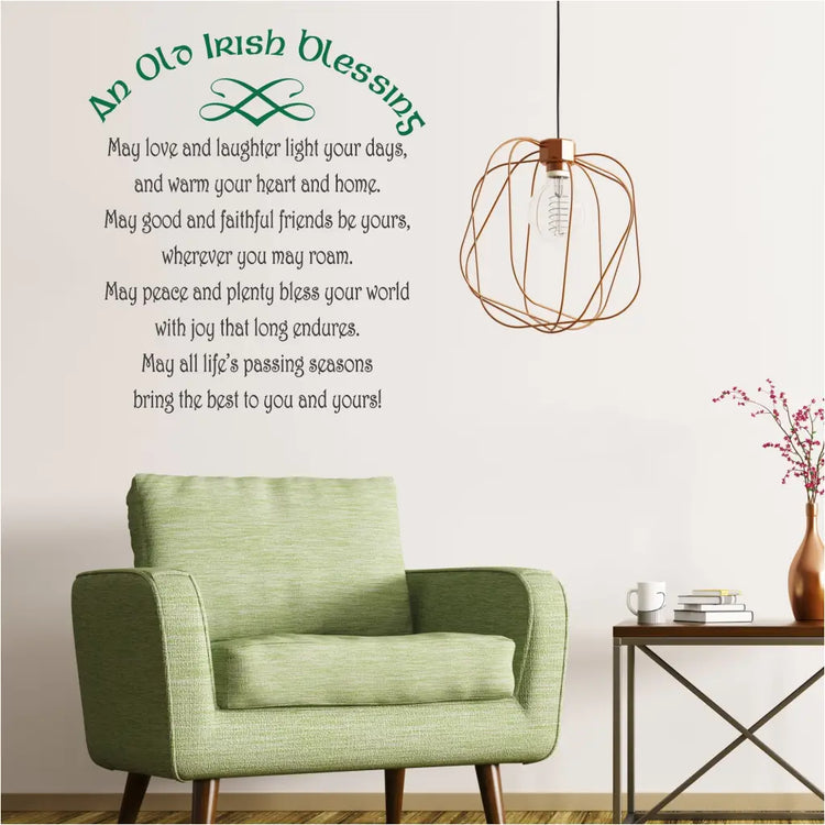 An Old Irish Blessing - May love and laughter light your days and warm your heart and home. May good and faithful friends be yours wherever you may roam. May peace and plenty bless your world with joy that long endures. May all lifes's passing seasons bring the best to you and yours! - A removable wall decal for decorating your Irish loving home or as a decoration during St. Patrick's Day etc. - By The Simple Stencil