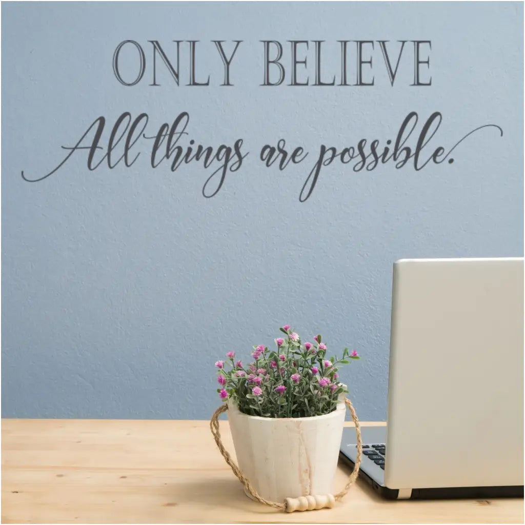 Only Believe All Things Are Possible | Wall Quote Decal