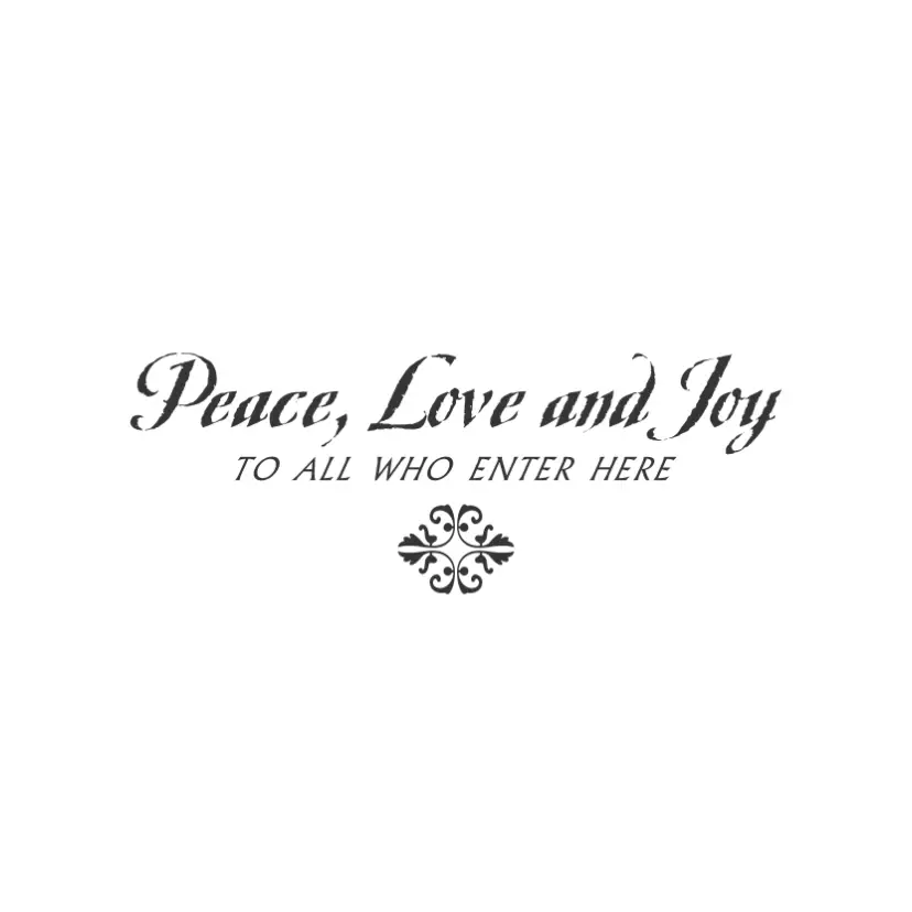 Peace. Love And Joy To All Who Enter Here
