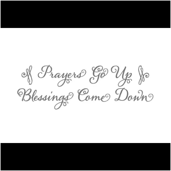 Prayers Go Up - Blessings Come Down