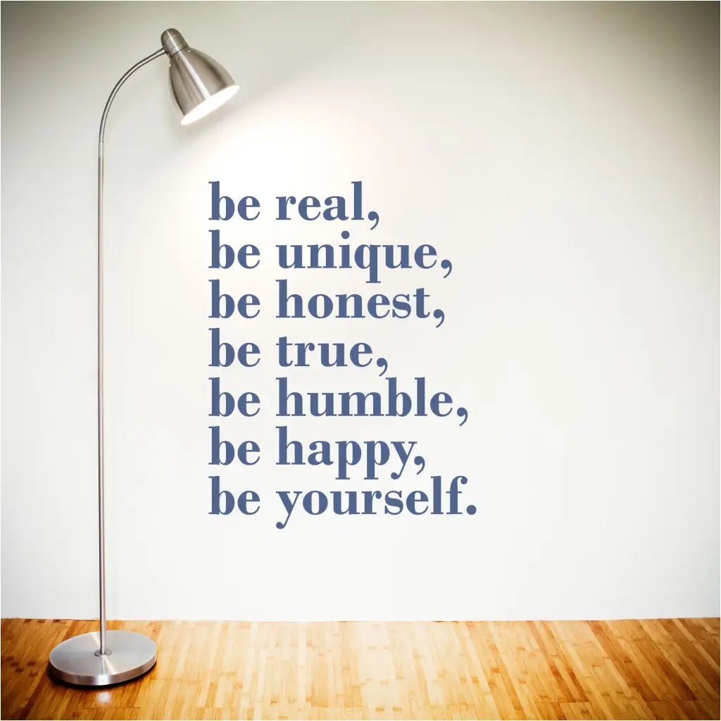 A motivational wall quote decal to promote good behaviors in life... be real, be unique, be honest, be true, be humble, be happy, be yourself.