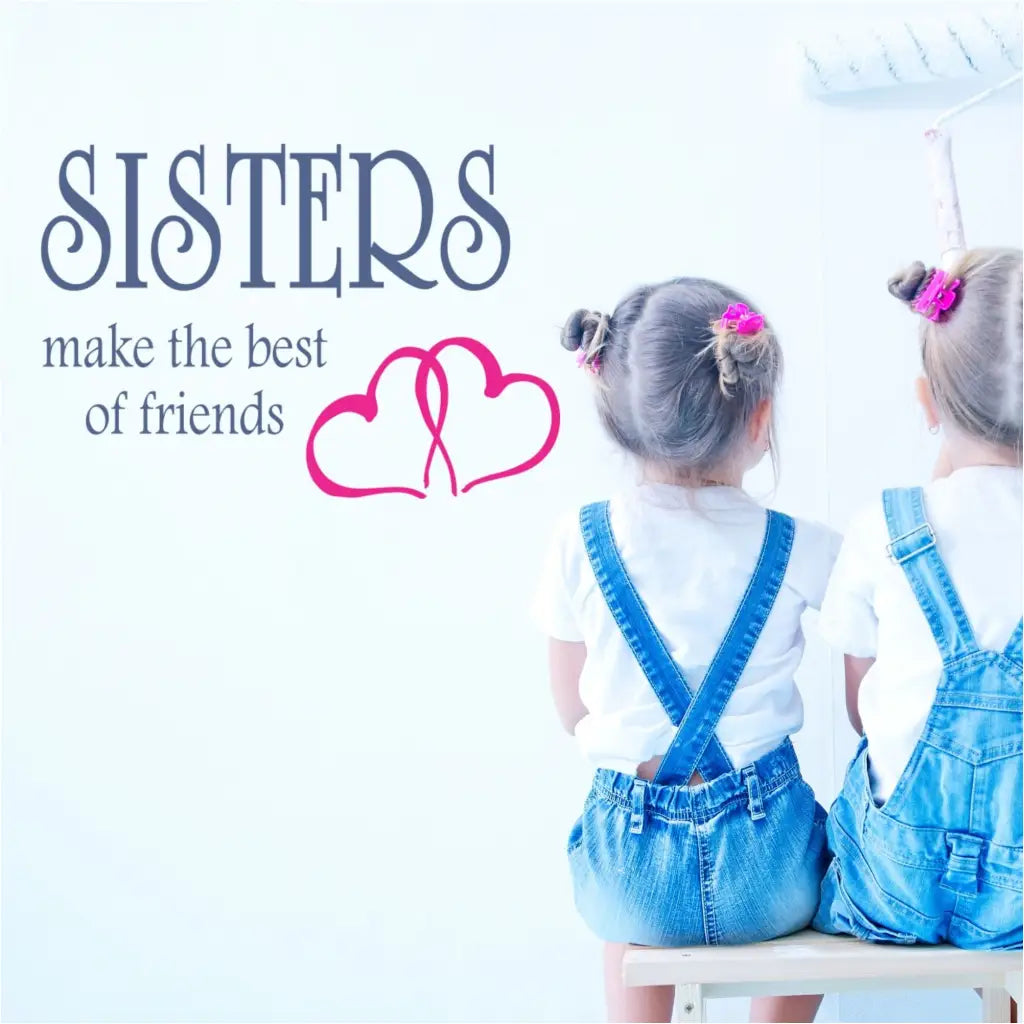 Sisters Make The Best of Friends Wall Decal