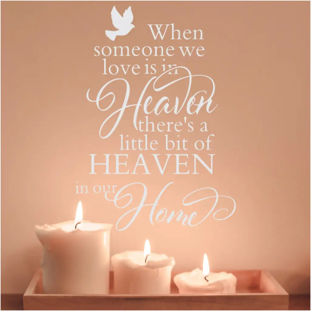 When someone we love is in heaven, there's a little bit of heaven in our home A vinyl wall decal to decorate and remember by... 
