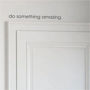 Do Somethng Amazing | Wall Vinyl Decal For Over Door