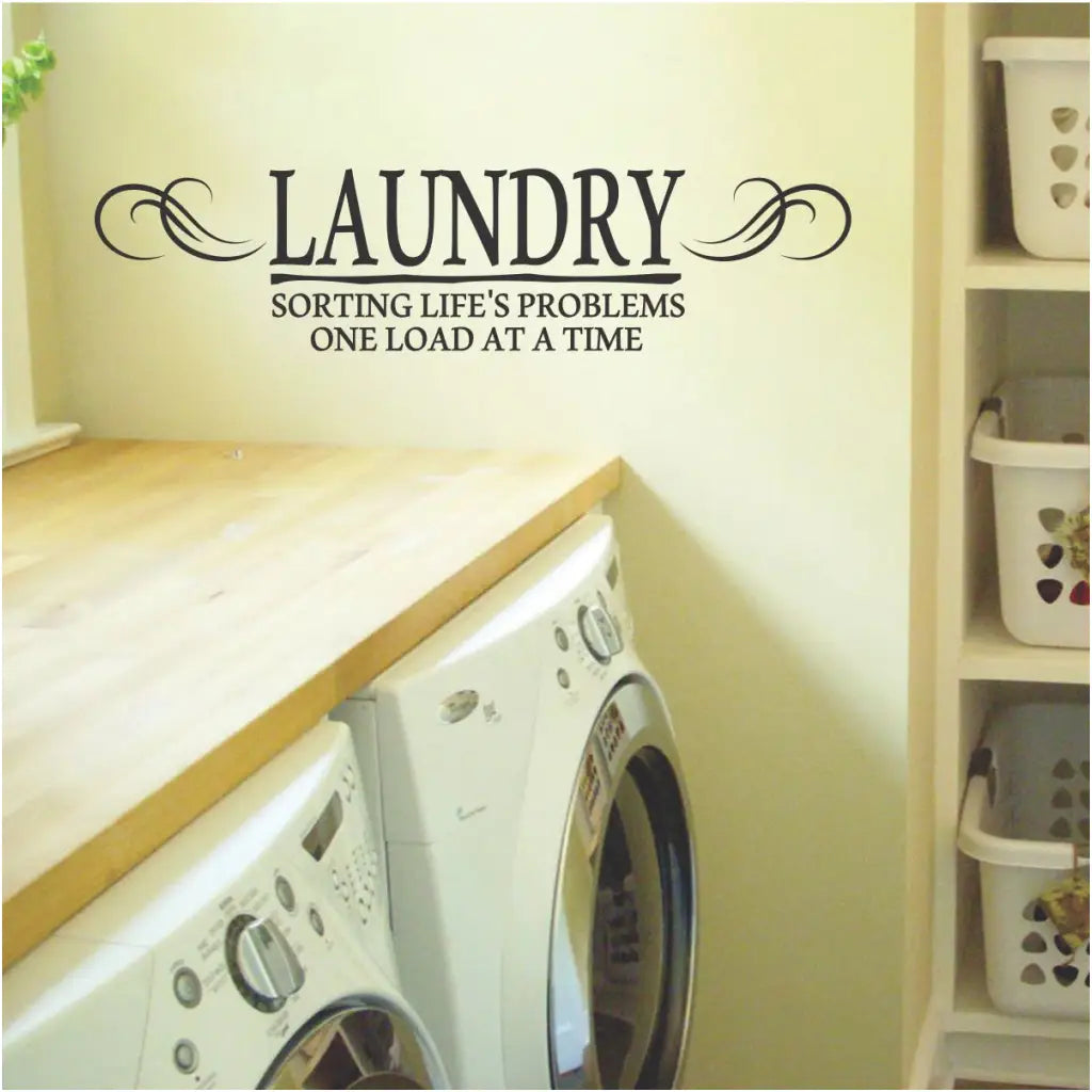 A popular wall quote decal for display in your laundry room that reads: Laundry sorting life's problems one load at a time.