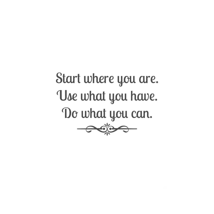 Motivational vinyl wall decal by The Simple Stencil that reads: Start where you are. Use what you have. Do what you can. 