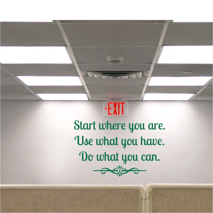 Start Where You Are, Use What You Have, Do What You Can vinyl wall decal displayed in an office setting. By The Simple Stencil