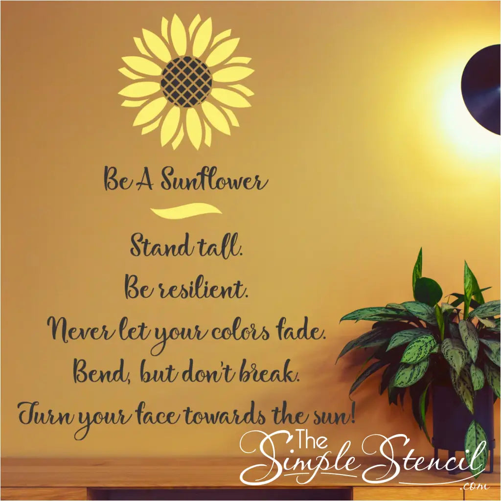 Be A Sunflower Cute Wall Decal Display reads: Be A Sunflower, stand tall, be resilient, never let your colors fade, bend but don't break, turn your face towards the sun! 