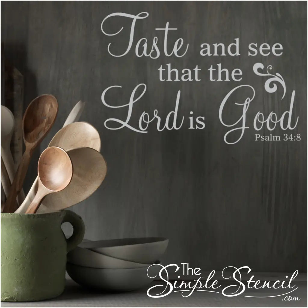 Taste And See that the Lord is good. Psalm 34:8 scripture displayed on a kitchen wall to remind us of our blessings whenever it's looked upon. 