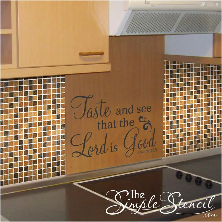 Taste And See that the Lord is Good. Pslam 34:8 scripture decal by The Simple Stencil shown displayed behind a cooking area stovetop to be inspired while you're cooking! 