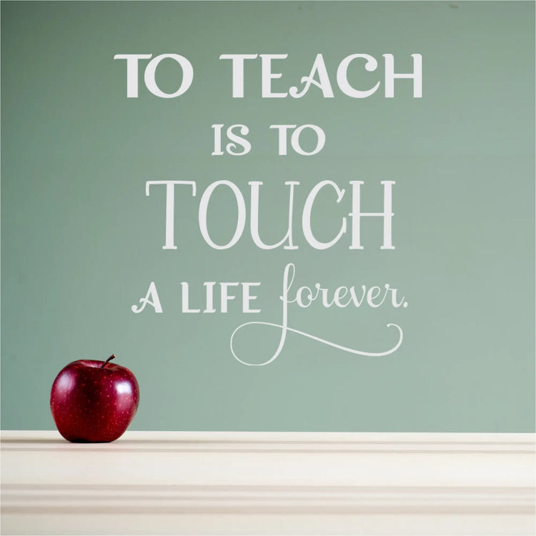 A beautiful wall decal gift idea for a teacher to decorate her classroom, teacher's lounge, etc. Reads: To teach is to touch a life forever. By TheSimpleStencil.com