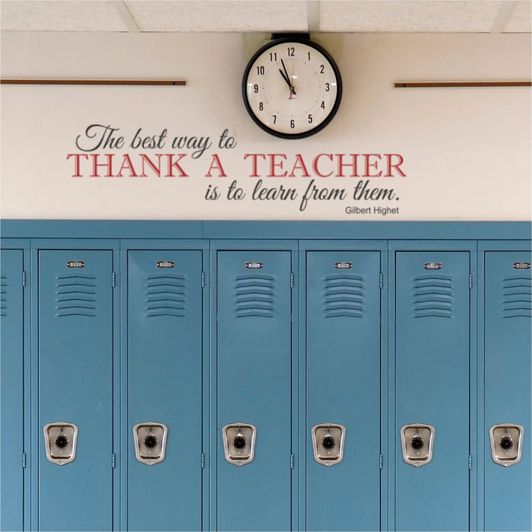 Teacher Appreciation Wall Decal - "The best way to thank a teacher is to learn from them" by Gilbert Highet. Meaningful teacher gift.