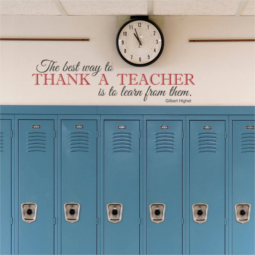 Teacher Appreciation Wall Decal - "The best way to thank a teacher is to learn from them" by Gilbert Highet. Meaningful teacher gift.